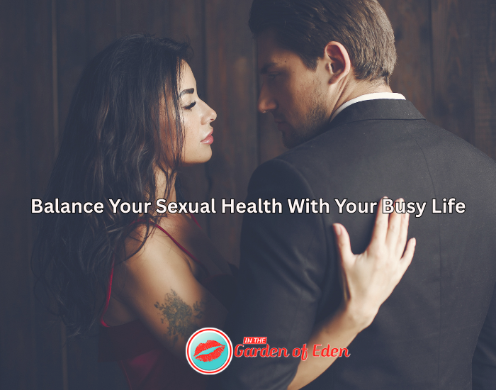 Sexual Health and Your Professional, Busy Life